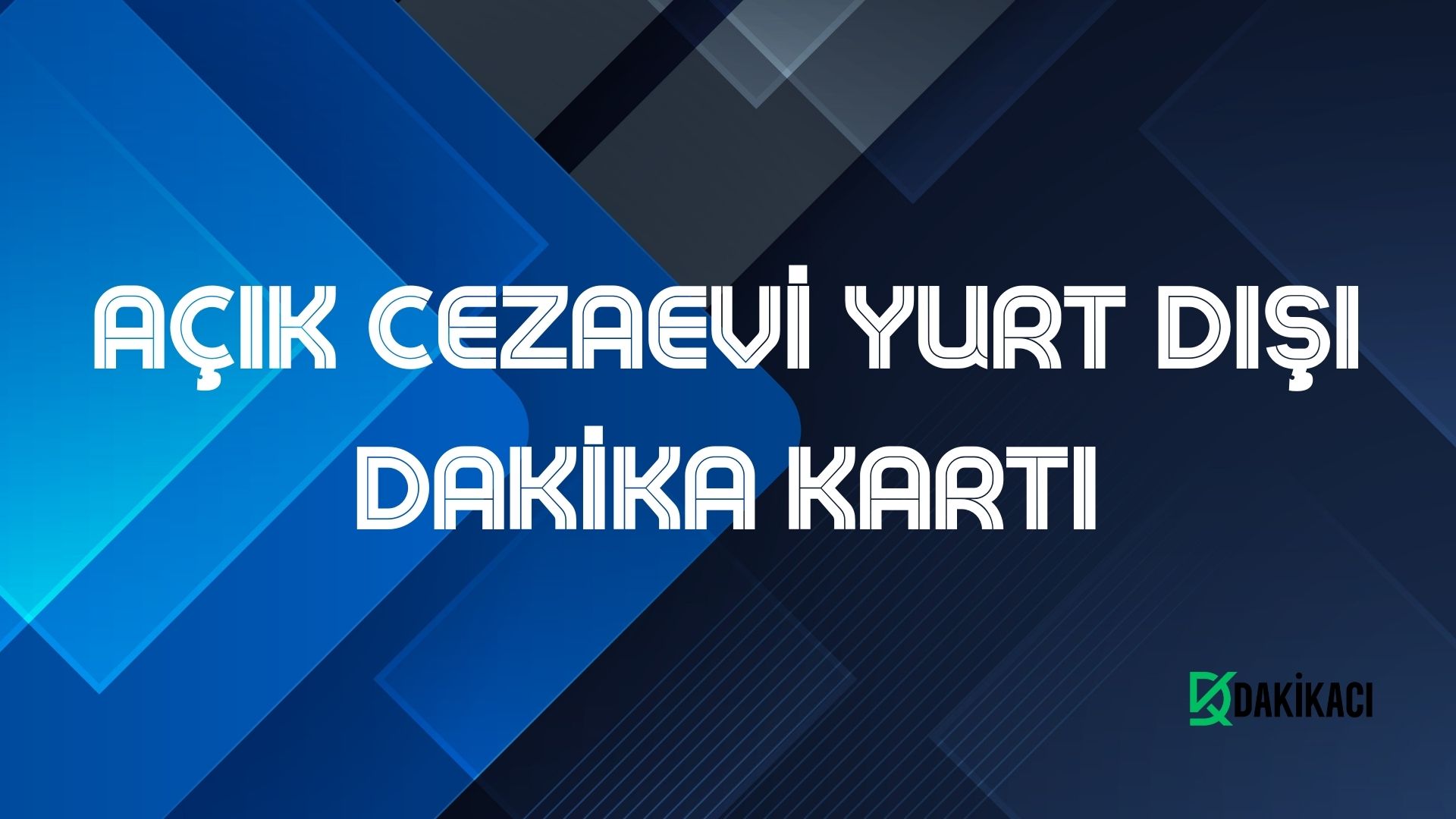 AÇIK CEZAEVİ YURT DIŞI DAKİKA KARTI